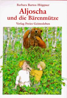 Aljoscha und die Bärenmütze: Was die Kinder aus dem Bärenwinkel erlebten