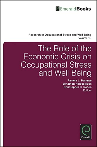 The Role of the Economic Crisis on Occupational Stress and Well Being (Research in Occupational Stress and Well Being, 10, Band 10)