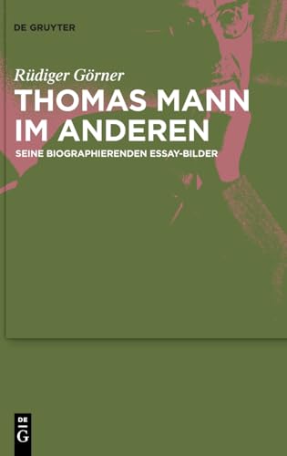 Thomas Mann im Anderen: Seine biographierenden Essay-Bilder