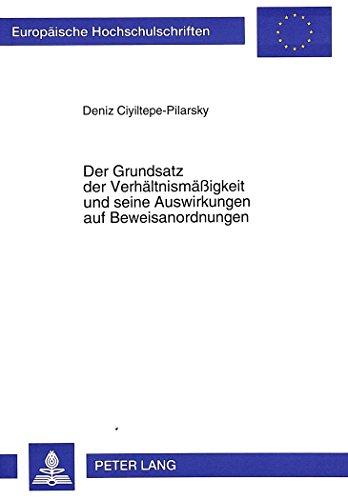 Der Grundsatz der Verhältnismäßigkeit und seine Auswirkungen auf Beweisanordnungen (Europäische Hochschulschriften / European University Studies / Publications Universitaires Européennes)