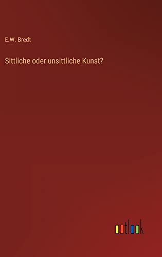 Sittliche oder unsittliche Kunst?