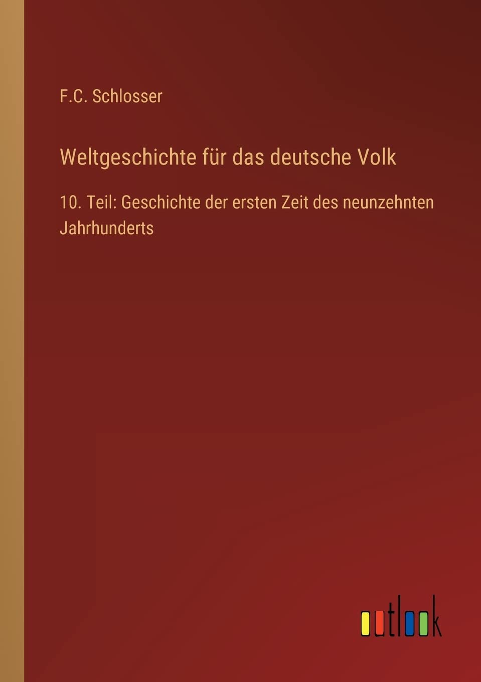 Weltgeschichte für das deutsche Volk: 10. Teil: Geschichte der ersten Zeit des neunzehnten Jahrhunderts