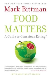 Food Matters: A Guide to Conscious Eating with More Than 75 Recipes