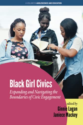 Black Girl Civics: Expanding and Navigating the Boundaries of Civic Engagement: Expanding and Navigating the Boundaries of Civic Engagement (hc) (Adolescence and Education)