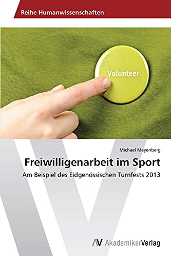 Freiwilligenarbeit im Sport: Am Beispiel des Eidgenössischen Turnfests 2013