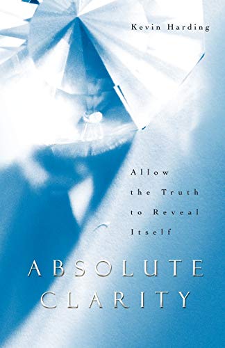 Absolute Clarity: Allow The Truth To Reveal Itself
