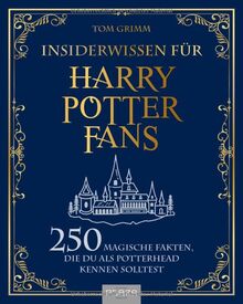 Insiderwissen für Harry Potter Fans: 250 magische Fakten, die du als Potterhead kennen solltest