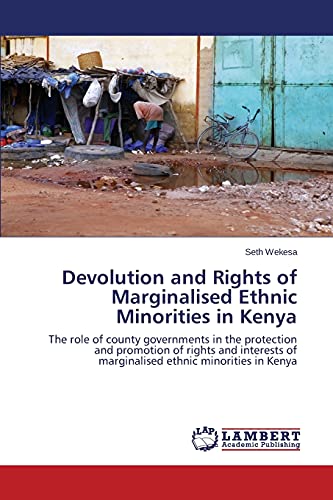 Devolution and Rights of Marginalised Ethnic Minorities in Kenya: The role of county governments in the protection and promotion of rights and interests of marginalised ethnic minorities in Kenya
