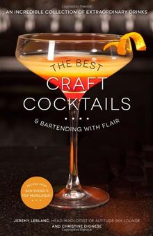 The Best Craft Cocktails & Bartending with Flair: An Incredible Collection of Extraordinary Drinks