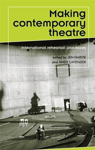Making Contemporary Theatre: International Rehearsal Processes (Theatre: Theory-Practice-Performance)