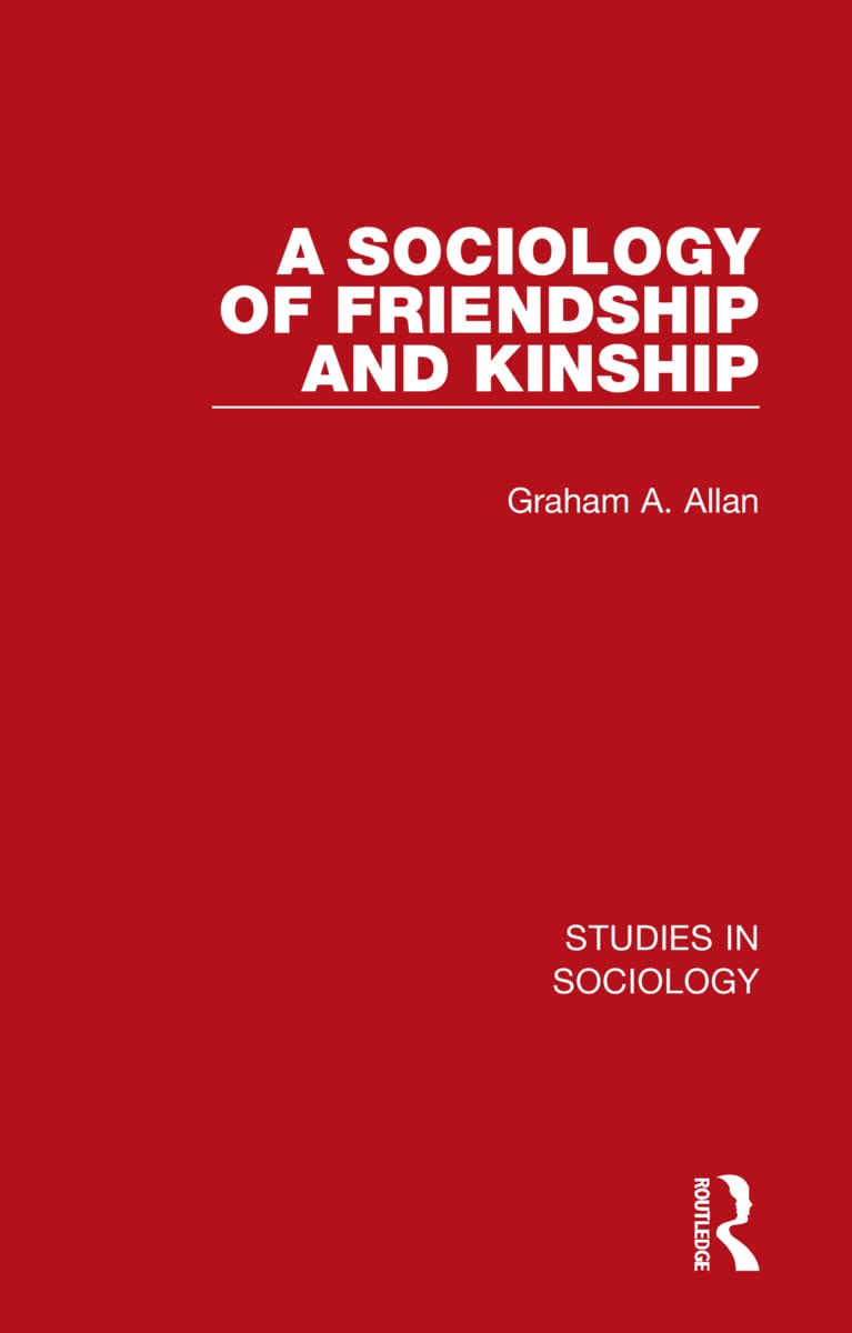 A Sociology of Friendship and Kinship (Studies in Sociology, Band 1)