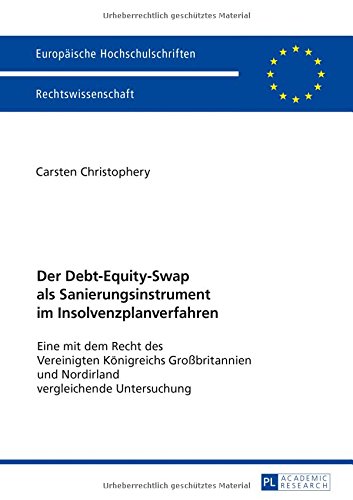 Der Debt-Equity-Swap als Sanierungsinstrument im Insolvenzplanverfahren: Eine mit dem Recht des Vereinigten Königreichs Großbritannien und Nordirland ... / Series 2: Law / Série 2: Droit)