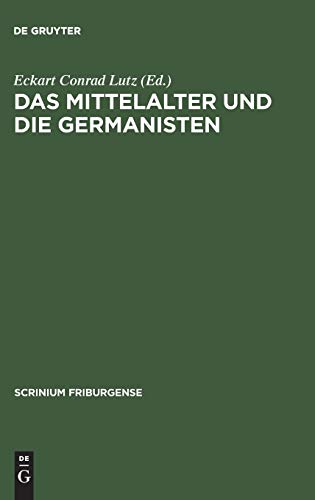 Das Mittelalter und die Germanisten: Zur neueren Methodengeschichte der germanischen Philologie. Freiburger Colloquium 1997 (Scrinium Friburgense, 11, Band 11)