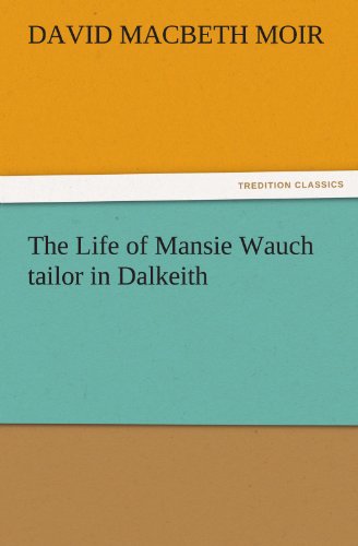 The Life of Mansie Wauch tailor in Dalkeith (TREDITION CLASSICS)