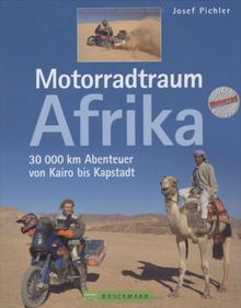 Motorradtraum Afrika. 30000 km Abenteuer von Kairo bis Kapstadt