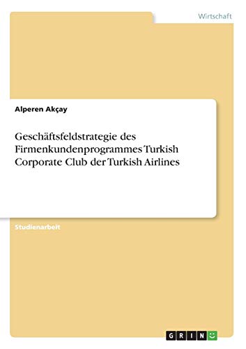 Geschäftsfeldstrategie des Firmenkundenprogrammes Turkish Corporate Club der Turkish Airlines