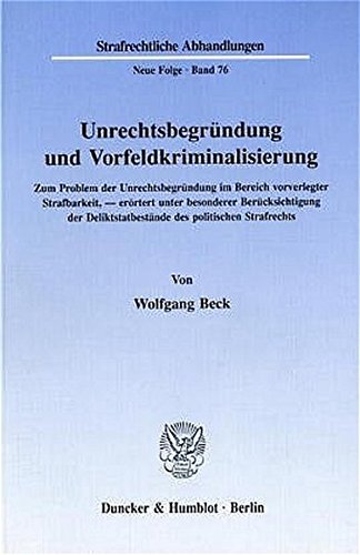 Unrechtsbegründung und Vorfeldkriminalisierung.: Zum Problem der Unrechtsbegründung im Bereich vorverlegter Strafbarkeit, erörtert unter besonderer ... (Strafrechtliche Abhandlungen. Neue Folge)