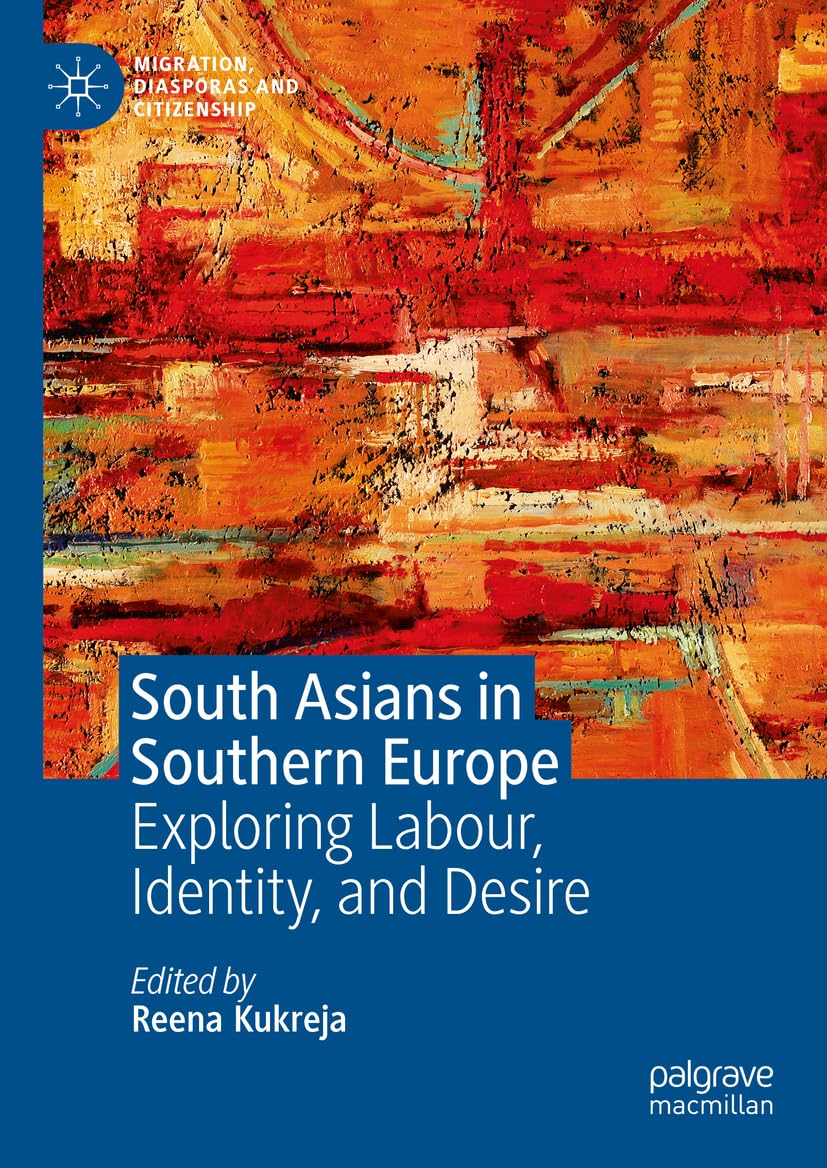 South Asians in Southern Europe: Exploring Labour, Identity, and Desire (Migration, Diasporas and Citizenship)