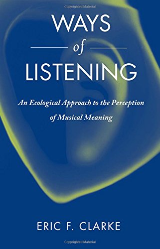 Clarke Eric F - GEBRAUCHT Ways of Listening An Ecological Approach to the Perception of Musical Meaning - Preis vom 02062023 050629 h