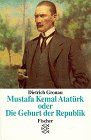 Mustafa Kemal Atatürk oder Die Geburt der Republik