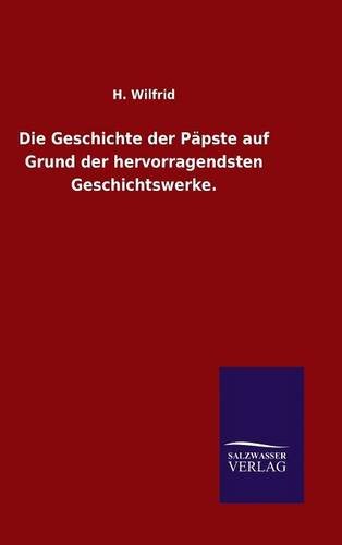 Die Geschichte der Päpste auf Grund der hervorragendsten Geschichtswerke.