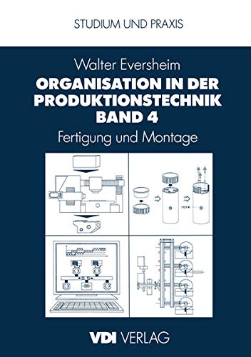 Organisation in der Produktionstechnik Band 4: Fertigung und Montage (V.D.I.-Buch) (German Edition)