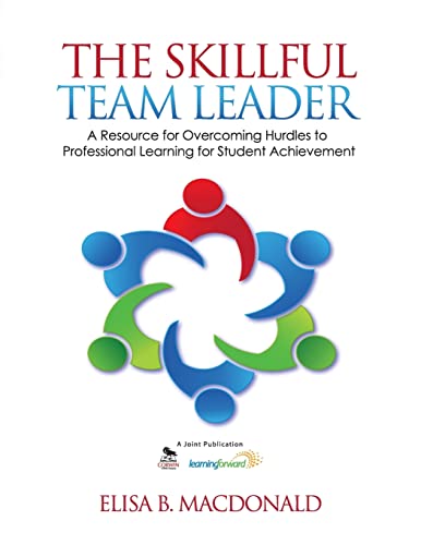 The Skillful Team Leader: A Resource for Overcoming Hurdles to Professional Learning for Student Achievement