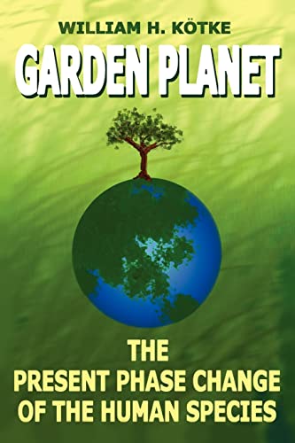 GARDEN PLANET: The Present Phase Change of The Human Species