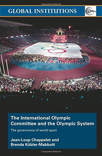 The International Olympic Committee and the Olympic System: The Governance of World Sport (Global Institutions)