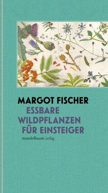 Essbare Wildpflanzen für Einsteiger (Mandelbaums Feine Gourmandisen)