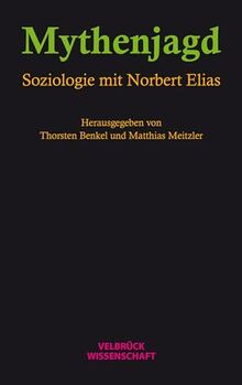 Mythenjagd: Soziologie mit Norbert Elias