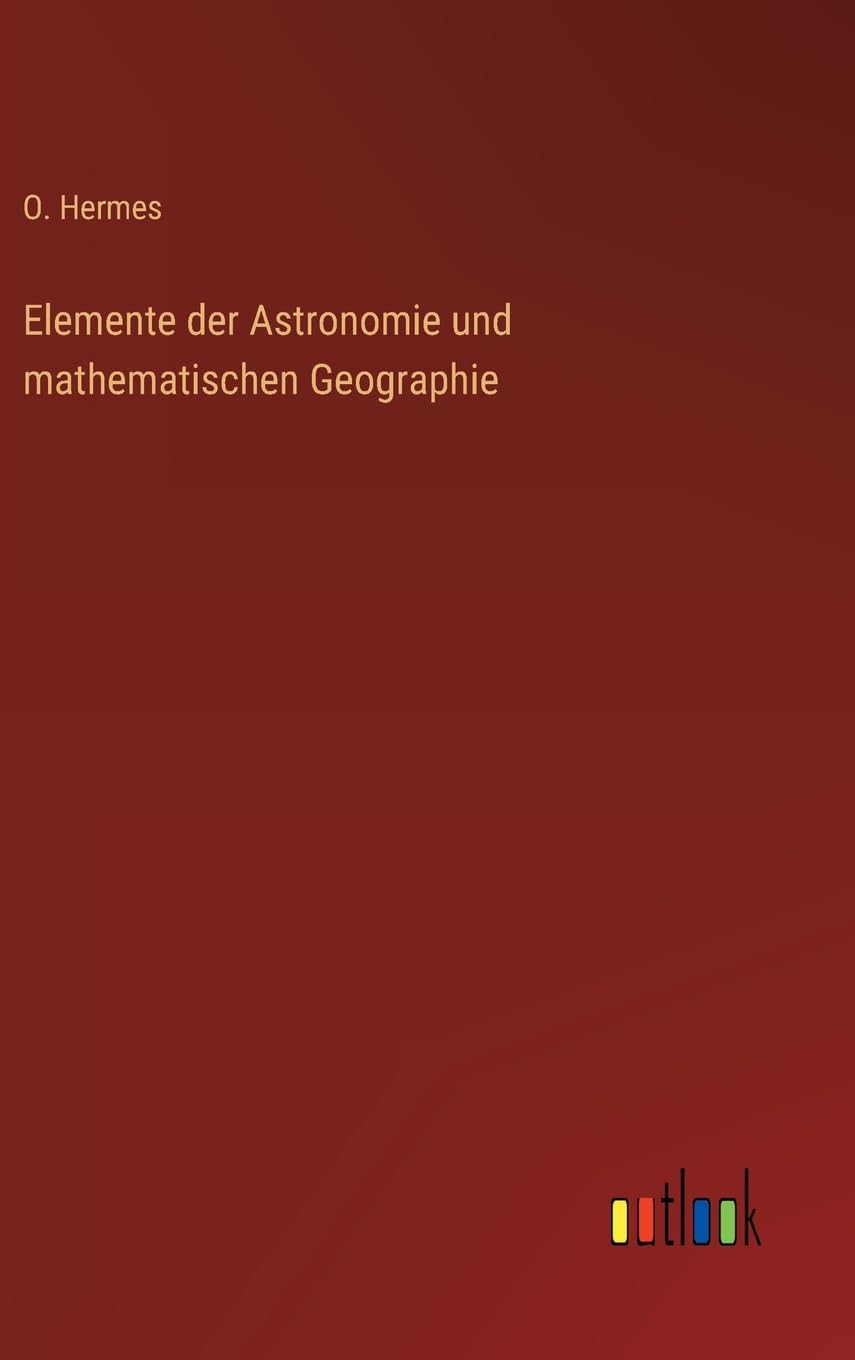 Elemente der Astronomie und mathematischen Geographie