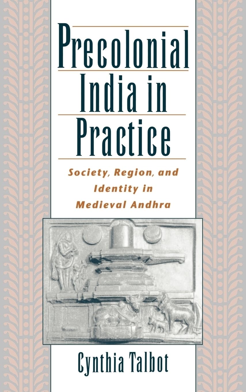 Precolonial India in Practice: Society, Region, and Identity in Medieval Andhra