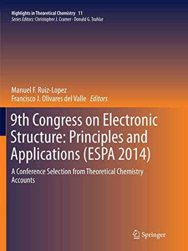 9th Congress on Electronic Structure: Principles and Applications (ESPA 2014): A Conference Selection from Theoretical Chemistry Accounts (Highlights in Theoretical Chemistry, Band 11)
