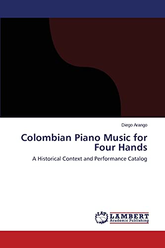 Colombian Piano Music for Four Hands: A Historical Context and Performance Catalog