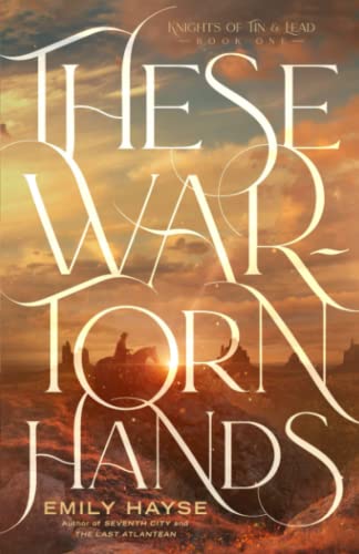 These War-Torn Hands (Knights of Tin and Lead, Band 1)
