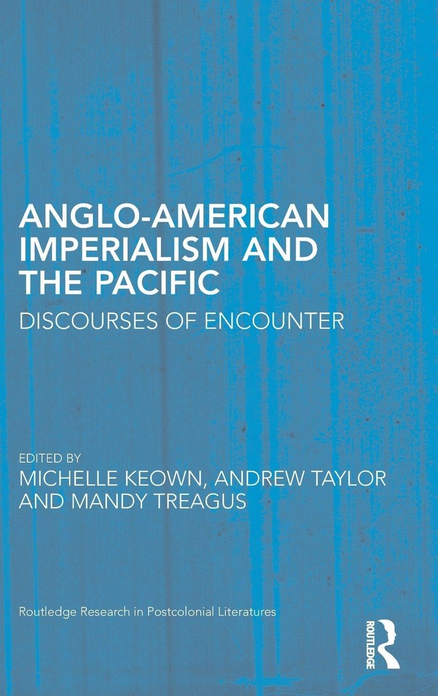 Anglo-American Imperialism and the Pacific: Discourses of Encounter (Routledge Research in Postcolonial Literature, 61, Band 61)