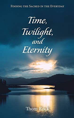 Time, Twilight, and Eternity: Finding the Sacred in the Everyday