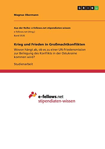 Krieg und Frieden in Großmachtkonflikten: Wovon hängt ab, ob es zu einer UN-Friedensmission zur Beilegung des Konflikts in der Ostukraine kommen wird?