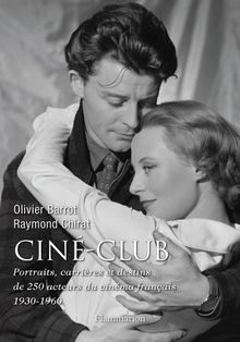 Ciné-club : Portraits, carrières et destins de 250 acteurs du cinéma français (1930-1960)