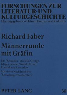 Männerrunde mit Gräfin: Die «Kosmiker» Derleth, George, Klages, Schuler, Wolfskehl und Franziska zu Reventlow- Mit einem Nachdruck des «Schwabinger ... zur Literatur- und Kulturgeschichte)