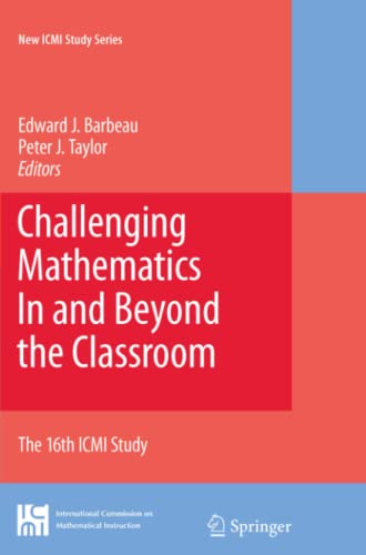 Challenging Mathematics In and Beyond the Classroom: The 16th ICMI Study (New ICMI Study Series, Band 12)