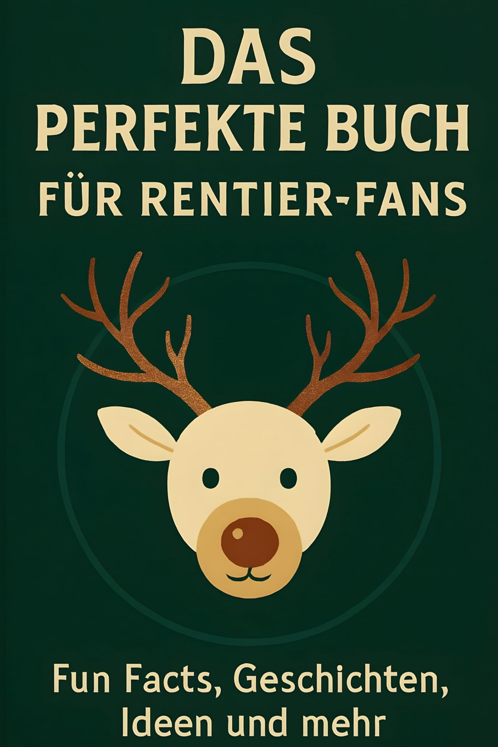 Das perfekte Buch für Rentier-Fans: Fun Facts, Geschichten, Ideen und mehr