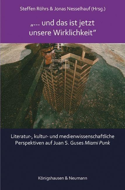 »… und das ist jetzt unsere Wirklichkeit«: Literatur-, kultur- und medienwissenschaftliche Perspektiven auf Juan S. Guses ,Miami Punk’