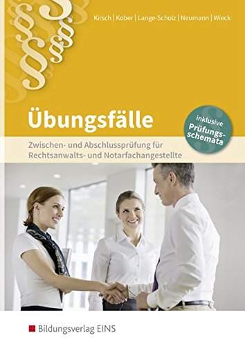 Rechtsanwalts- und Notarfachangestellte: Abschluss- und Zwischenprüfung für Rechtsanwalts- und Notarfachangestellte: Übungsfälle