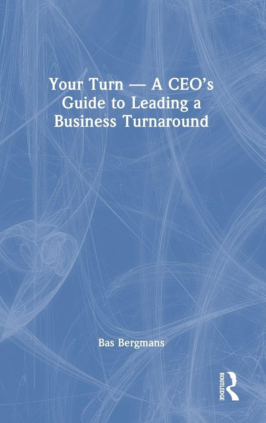 Bas Bergmans Your Turn —A Ceo’s Guide To Leading A Business Turnaround