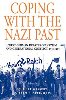 Coping with the Nazi Past: West German Debates on Nazism and Generational Conflict, 1955-1975 (Studies in German History, Band 2)