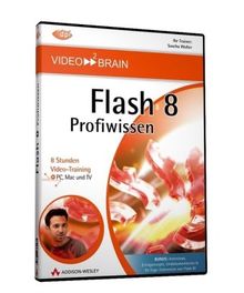 Flash 8 Profiwissen - Grundlagen, ActionScript, Objektorientierung und XML - Von und mit Sascha Wolter: Grundlagen, ActionScript, Objektorientierung ... und TV (AW Videotraining Grafik/Fotografie)