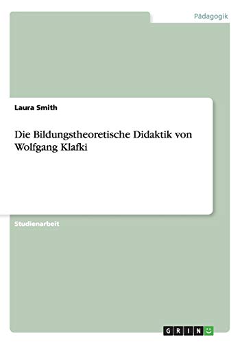 Die Bildungstheoretische Didaktik von Wolfgang Klafki