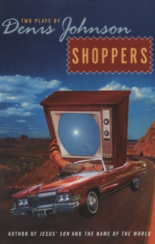 Shoppers: Two Plays by Denis Johnson